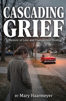 Cascading Grief: A Memoir of Loss and Unexpected Healing