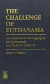 Hardcover The Challenge of Euthanasia: An Annotated Bibliography on Euthanasia and Related Subjects Book