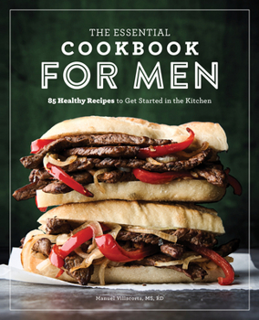 Paperback The Essential Cookbook for Men: 85 Healthy Recipes to Get Started in the Kitchen Book