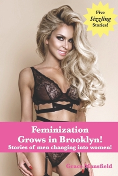 Paperback Feminization Grows in Brooklyn!: Stories of men changing into women! Book