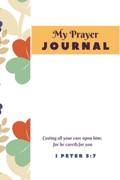 Paperback My Prayer Journal: Casting all your care upon him; for he careth for you I Peter 5:7 Book