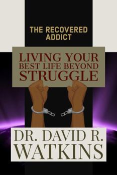Paperback The Recovered Addict: Living Your Best Life Beyond Struggle Book