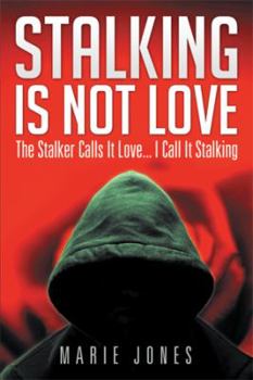 Paperback Stalking Is Not Love: The Stalker Calls It Love... I Call It Stalking Book