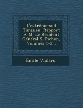 Paperback L'Extreme-Sud Tunisien: Rapport A M. Le Resident General S. Pichon, Volumes 1-2... [French] Book