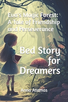 Paperback Eva's Magic Forest: A Tale of Friendship and Perseverance: Bed Story for Dreamers Book