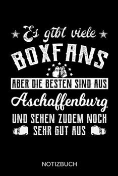 Es gibt viele Boxfans aber die besten sind aus Aschaffenburg und sehen zudem noch sehr gut aus: A5 Notizbuch | Liniert 120 Seiten | ... | Muttertag | Namenstag (German Edition)