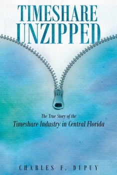 Paperback Timeshare Unzipped: The True Story of the Timeshare Industry in Central Florida Book