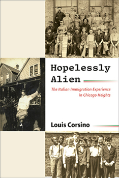 Paperback Hopelessly Alien: The Italian Immigration Experience in Chicago Heights Book