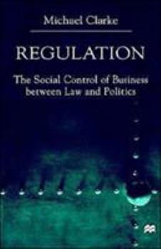 Hardcover Regulation: The Social Control of Business Between Law and Politics Book