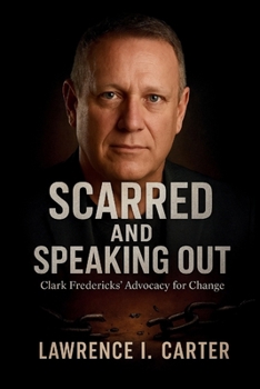 Paperback Scarred and Speaking Out: Clark Fredericks' Advocacy for Change Book