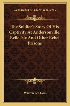 The Soldier's Story of his Captivity at Andersonville, Belle Isle, and Other Rebel Prisons;