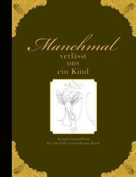 Paperback Manchmal verlässt uns ein Kind - Erinnerungsalbum für ein früh verstorbenes Kind [German] Book