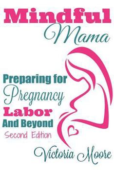Paperback Mindful Mama: Preparing for Pregnancy, Labor & Beyond Book