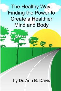 Paperback The Healthy Way: Finding the Power to Create a Healthier Mind and Body Book