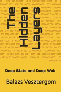 Paperback The Hidden Layers: Deep State and Deep Web Book