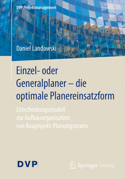 Paperback Einzel- Oder Generalplaner - Die Optimale Planereinsatzform: Entscheidungsmodell Zur Aufbauorganisation Von Bauprojekt-Planungsteams [German] Book
