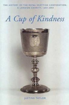 Hardcover A Cup of Kindness: A History of the Royal Scottish Corporation, a London Charity, 1603-2003 Book