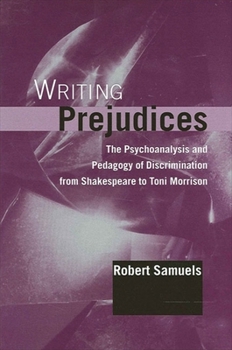 Paperback Writing Prejudices: The Psychoanalysis and Pedagogy of Discrimination from Shakespeare to Toni Morrison Book