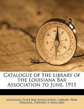 Paperback Catalogue of the Library of the Louisiana Bar Association to June, 1911 Book