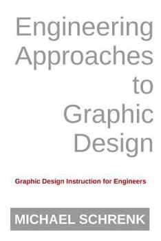Paperback Engineering Approaches to Graphic Design: Graphic Design Instruction for Engineers Book