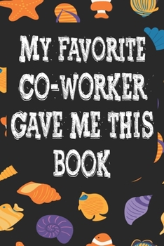 Paperback My Favorite Co Worker Gave Me This Book: Notebook for Teachers & Administrators To Write Goals, Ideas & Thoughts School Appreciation Day Gift Book