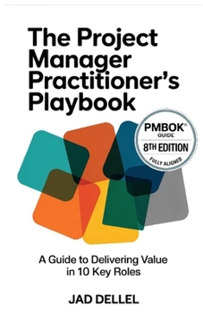 Paperback The Project Manager Practitioner's Playbook: A Guide to Delivering Value in 10 Key Roles Book