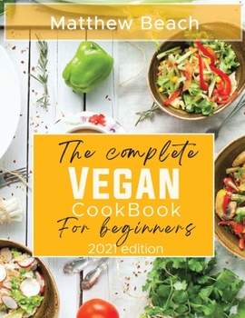 Paperback The Complete Vegan Cookbook for Beginners: 2021 Edition Book