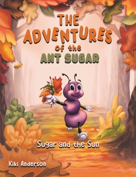 Paperback The Adventures of the Ant Sugar: Sugar and the Sun Book