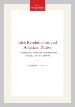 Hardcover Irish Revolutionists and American Patriot: Transactions, American Philosophical Society (Vol. 54, Part 6) Book
