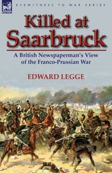 Paperback Killed at Saarbruck: A British Newspaperman's View of the Franco-Prussian War Book
