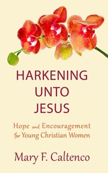 Paperback Harkening unto Jesus: Hope and Encouragement for Young Christian Women Book