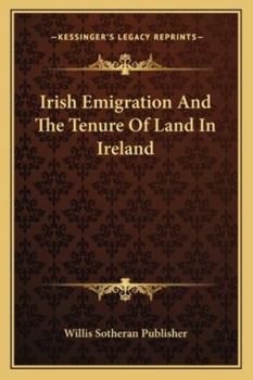 Paperback Irish Emigration And The Tenure Of Land In Ireland Book