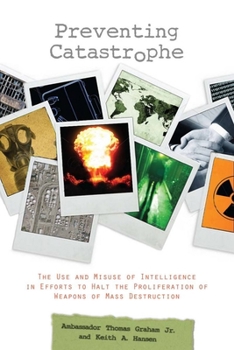 Hardcover Preventing Catastrophe: The Use and Misuse of Intelligence in Efforts to Halt the Proliferation of Weapons of Mass Destruction Book