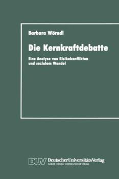 Paperback Die Kernkraftdebatte: Eine Analyse Von Risikokonflikten Und Sozialem Wandel [German] Book