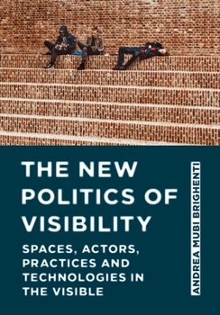 Hardcover The New Politics of Visibility: Spaces, Actors, Practices and Technologies in The Visible Book