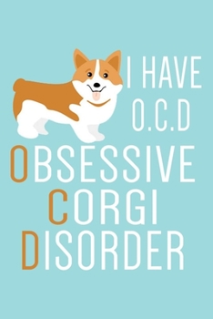 I Have O.C.D: Corgi Notebook With Blank Lined Pages, Perfect For Taking Notes And journaling, Corgi Dog Journal & Diary With A Funny Saying, Gag Gift For Corgi Lovers