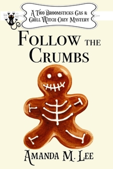 Follow the Crumbs - Book #4 of the Two Broomsticks Gas & Grill Witch