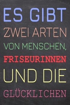 Paperback Es gibt zwei Arten von Menschen, Friseurinnen und die Gl?cklichen: Friseurin Punktraster Notizbuch, Notizheft oder Notizblock - 110 Seiten - B?ro Equi [German] Book