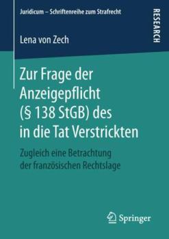 Paperback Zur Frage Der Anzeigepflicht (§ 138 Stgb) Des in Die Tat Verstrickten: Zugleich Eine Betrachtung Der Französischen Rechtslage [German] Book