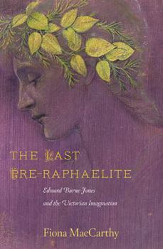 Hardcover The Last Pre-Raphaelite: Edward Burne-Jones and the Victorian Imagination Book