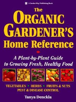 Paperback The Organic Gardener's Home Reference: A Plant-By-Plant Guide to Growing Fresh, Healthy Food Book