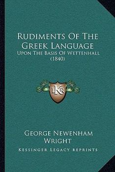 Paperback Rudiments of the Greek Language: Upon the Basis of Wettenhall (1840) Book