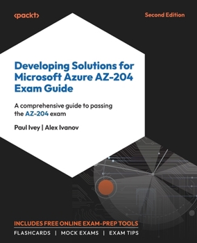 Paperback Developing Solutions for Microsoft Azure AZ-204 Exam Guide - Second Edition: A comprehensive guide to passing the AZ-204 exam Book