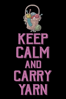 Keep Calm And Carry Yarn: Knitting lined journal Gifts. Best Lined Journal gifts for Knitters who loves Knitting, Crocheting, Quilting. This Funny Knit Lined journal Gifts is the perfect Lined Journal