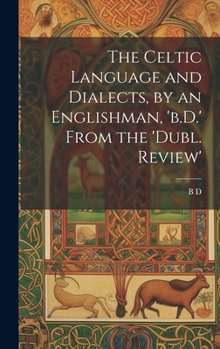 Hardcover The Celtic Language and Dialects, by an Englishman, 'b.D.' From the 'dubl. Review' Book