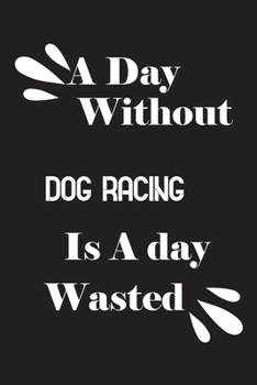 Paperback A day without dog racing is a day wasted Book