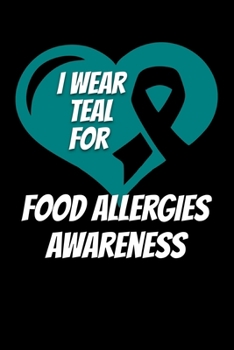 I Wear Teal For Food Allergies Awareness: Food Allergy Journal 6x9 120 Pages Blank Lined Paperback