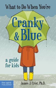 Paperback What to Do When You're Cranky & Blue: A Guide for Kids Book