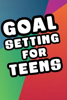 Paperback Goal Setting For Teens: Goal Setting For Teens Inspirational Gift 6x9 Workbook Notebook for Daily Goal Planning and Organizing Book