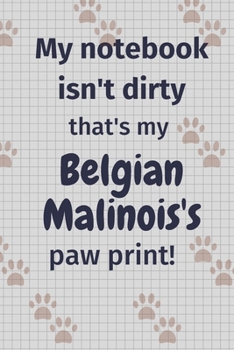 My notebook isn't dirty that's my Belgian Malinois's paw print!: For Belgian Malinois Dog Fans